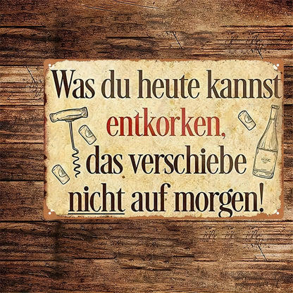 Lustiges Metallschild - Was du heute kannst entkorken