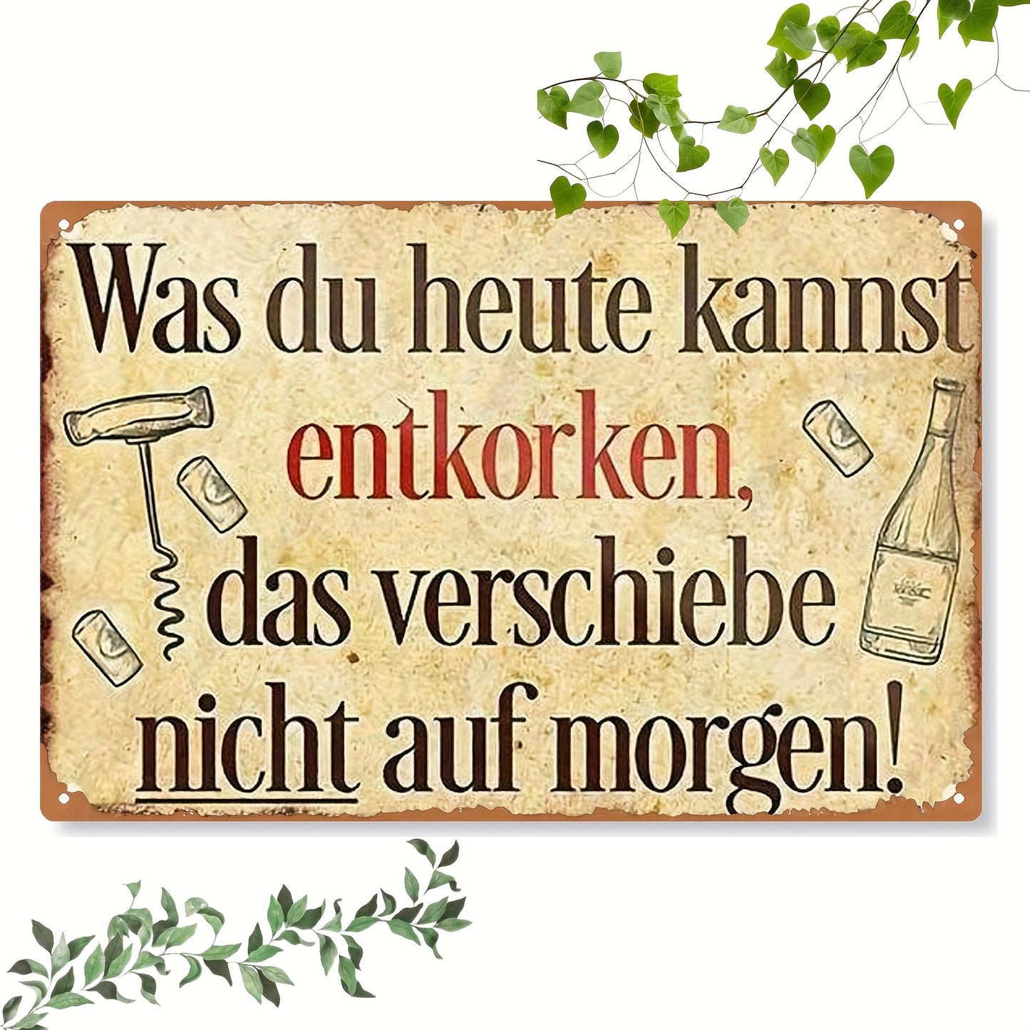 Lustiges Metallschild - Was du heute kannst entkorken