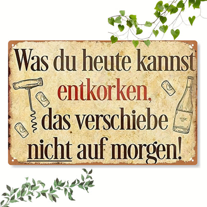 Lustiges Metallschild - Was du heute kannst entkorken